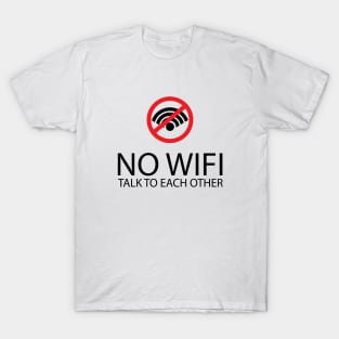 No Wifi Talk to Each other T-Shirt